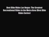 [Download] Best Bike Rides Las Vegas: The Greatest Recreational Rides in the Metro Area (Best