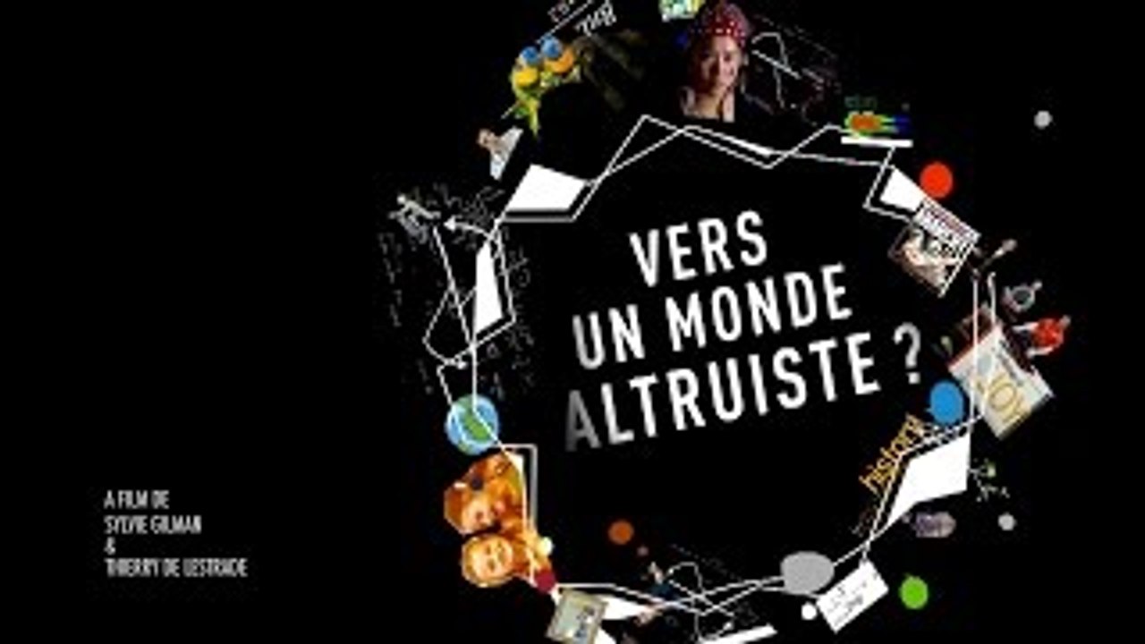 "Vers un monde altruiste ?" (Séquence du début)
