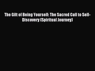 Download The Gift of Being Yourself: The Sacred Call to Self-Discovery (Spiritual Journey)