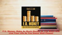 Read  FU Money Make As Much Money As You Want And Live Your Life As You Damn Well Please PDF Free