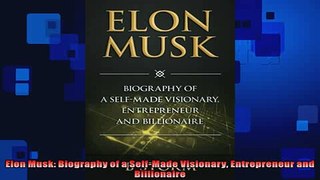 FREE PDF DOWNLOAD   Elon Musk Biography of a SelfMade Visionary Entrepreneur and Billionaire  BOOK ONLINE