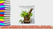 Download  Natures Medicine Natural Antibiotics  Home and Natural Remedies for Better Health Free Books