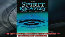READ book  The Spirit Recovery Meditation Journal Meditations for Reclaiming Your Authenticity Full Free