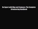 [Read PDF] Be Expert with Map and Compass: The Complete Orienteering Handbook  Read Online