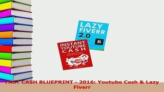 Read  FAST CASH BLUEPRINT  2016 Youtube Cash  Lazy Fiverr Ebook Free