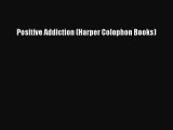 [Download] Positive Addiction (Harper Colophon Books)  Full EBook