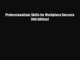 [Download] Professionalism: Skills for Workplace Success (4th Edition) Free Books