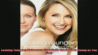 READ book  Looking Younger Makeovers That Make You Look as Young as You Feel Full EBook