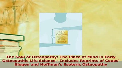 Download  The Soul of Osteopathy The Place of Mind in Early Osteopathic Life Science  Includes  Read Online