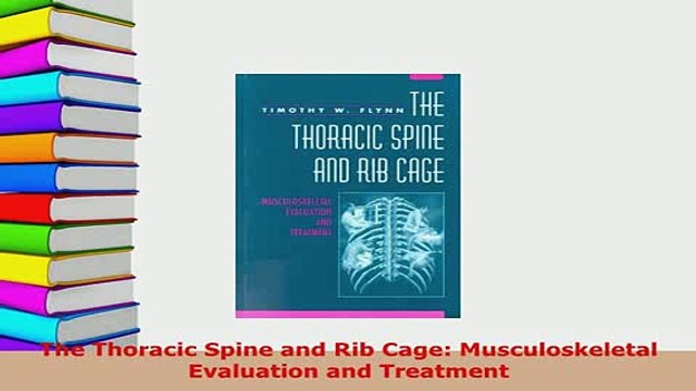 Download The Thoracic Spine and Rib Cage Musculoskeletal Evaluation and Treatment Free Books
