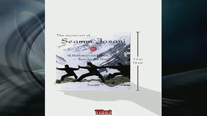 READ book  The Secret Art of Seamm Jasani 58 Movements for Eternal Youth from Ancient Tibet Full EBook