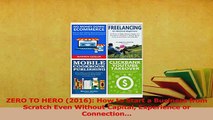 Read  ZERO TO HERO 2016 How to Start a Business from Scratch Even Without Capital Experience Ebook Free
