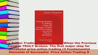 Read  Price Action Trading How to Know When the Previous Level is TRULY Broken The first major Ebook Free