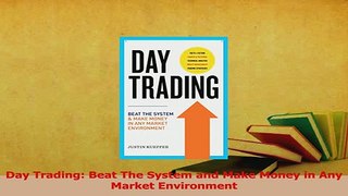 Download  Day Trading Beat The System and Make Money in Any Market Environment Ebook Free