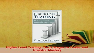 Download  Higher Level Trading The 5 Stages to Trader and Investor Mastery Ebook Online