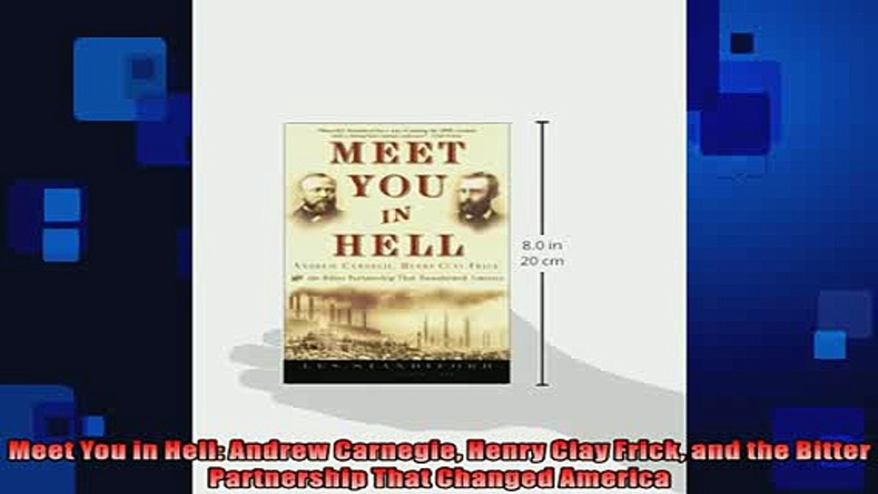 READ book  Meet You in Hell Andrew Carnegie Henry Clay Frick and the Bitter Partnership That Changed  FREE BOOOK ONLINE