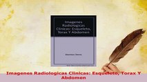 Read  Imagenes Radiologicas Clinicas Esqueleto Torax Y Abdomen PDF Free
