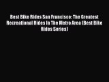 [PDF] Best Bike Rides San Francisco: The Greatest Recreational Rides In The Metro Area (Best