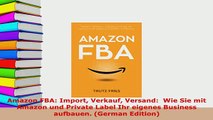 PDF  Amazon FBA Import Verkauf Versand  Wie Sie mit Amazon und Private Label Ihr eigenes Download Full Ebook