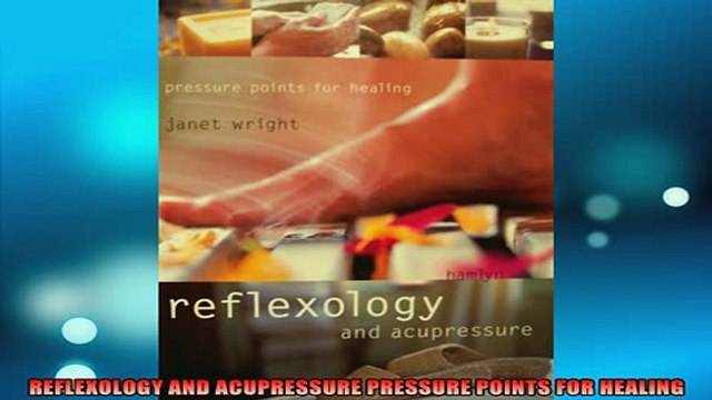 READ book REFLEXOLOGY AND ACUPRESSURE PRESSURE POINTS FOR HEALING Full EBook