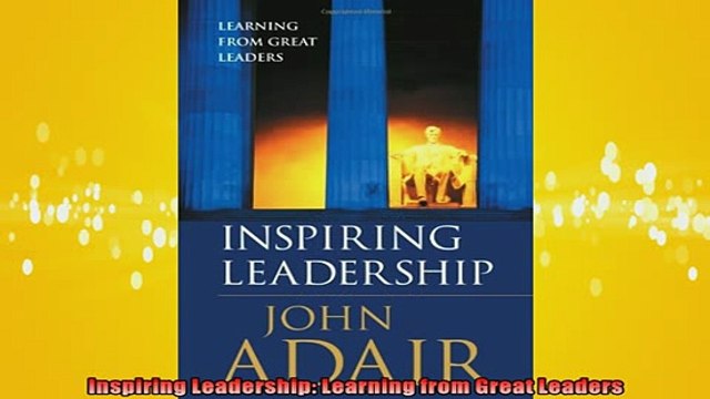 FREE DOWNLOAD Inspiring Leadership Learning from Great Leaders BOOK ONLINE