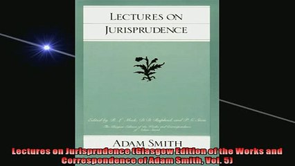 FREE DOWNLOAD  Lectures on Jurisprudence Glasgow Edition of the Works and Correspondence of Adam Smith  FREE BOOOK ONLINE