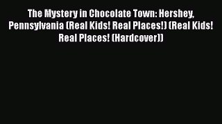 [PDF] The Mystery in Chocolate Town: Hershey Pennsylvania (Real Kids! Real Places!) (Real Kids!