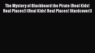 [PDF] The Mystery of Blackbeard the Pirate (Real Kids! Real Places!) (Real Kids! Real Places!