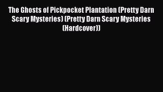 [PDF] The Ghosts of Pickpocket Plantation (Pretty Darn Scary Mysteries) (Pretty Darn Scary