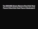 [PDF] The AWESOME Atlanta Mystery (Real Kids! Real Places!) (Real Kids! Real Places! (Hardcover))