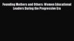 PDF Founding Mothers and Others: Women Educational Leaders During the Progressive Era  EBook