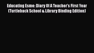 PDF Educating Esme: Diary Of A Teacher's First Year (Turtleback School & Library Binding Edition)