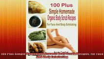 READ book  100 Plus Simple Homemade Organic Body Scrub Recipes For Face And Body Exfoliating Full EBook