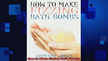 DOWNLOAD FREE Ebooks  How to Make Fizzing Bath Bombs Full Ebook Online Free