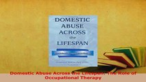 Download  Domestic Abuse Across the Lifespan The Role of Occupational Therapy  Read Online