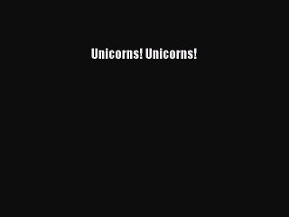 [PDF] Unicorns! Unicorns! [Download] Full Ebook