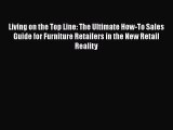 [Read book] Living on the Top Line: The Ultimate How-To Sales Guide for Furniture Retailers