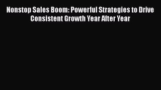 [Read book] Nonstop Sales Boom: Powerful Strategies to Drive Consistent Growth Year After Year