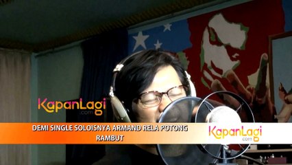 Demi Single Soloisnya Armand Ubah Rela Potong Rambut