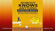 Enjoyed read  Nobody Knows Anything Investing Basics Learn to Ignore the Experts the Gurus and other