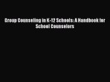 [Read PDF] Group Counseling in K-12 Schools: A Handbook for School Counselors  Full EBook