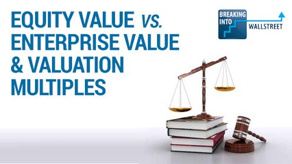 Equity Value vs. Enterprise Value and Valuation Multiples