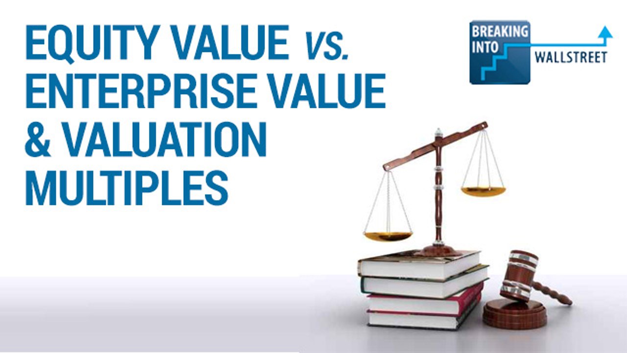 Equity Value vs. Enterprise Value and Valuation Multiples