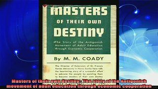best book  Masters of their own destiny The story of the Antigonish movement of adult education