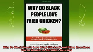 free pdf   Why Do Black People Love Fried Chicken and Other Questions Youve Wondered But Didnt