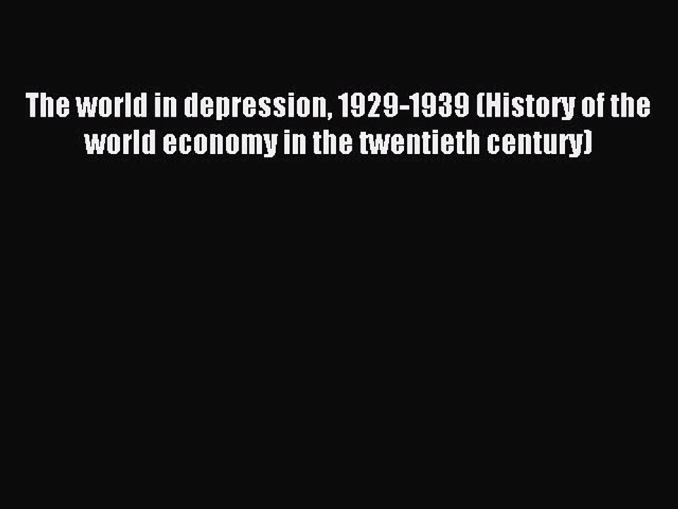 Read The world in depression 1929-1939 (History of the world economy in the twentieth century)