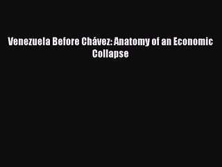 Read Venezuela Before Chávez: Anatomy of an Economic Collapse Ebook Free
