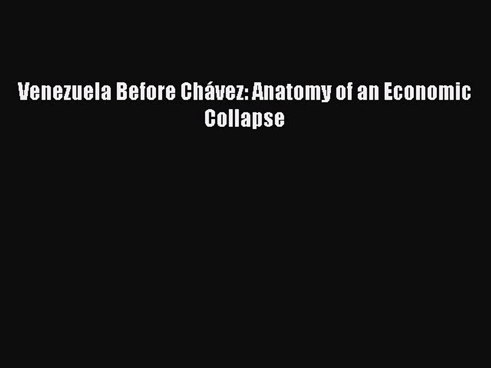 Read Venezuela Before Chávez: Anatomy of an Economic Collapse Ebook Free