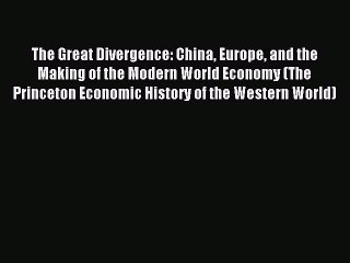 Read The Great Divergence: China Europe and the Making of the Modern World Economy (The Princeton