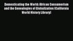 Download Domesticating the World: African Consumerism and the Genealogies of Globalization